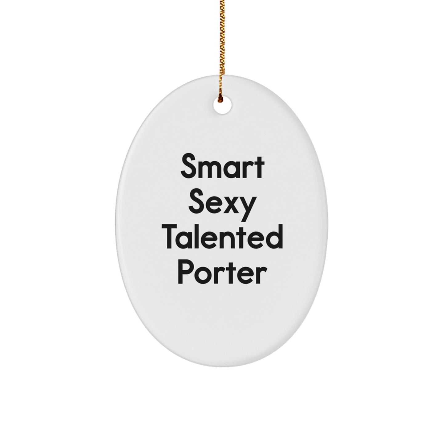Funny Smart Sexy Talented Porter Oval Ornament Gifts from Family for Porter Christmas Unique Gifts - The Buy Boom