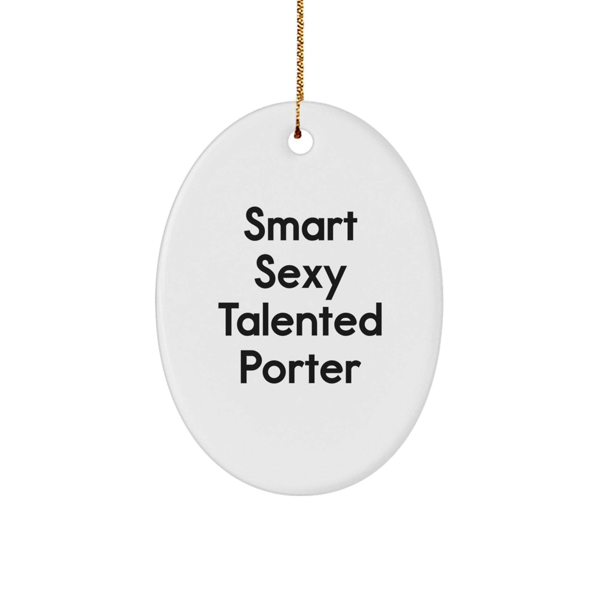 Funny Smart Sexy Talented Porter Oval Ornament Gifts from Family for Porter Christmas Unique Gifts - The Buy Boom