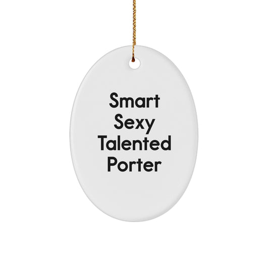 Funny Smart Sexy Talented Porter Oval Ornament Gifts from Family for Porter Christmas Unique Gifts - The Buy Boom
