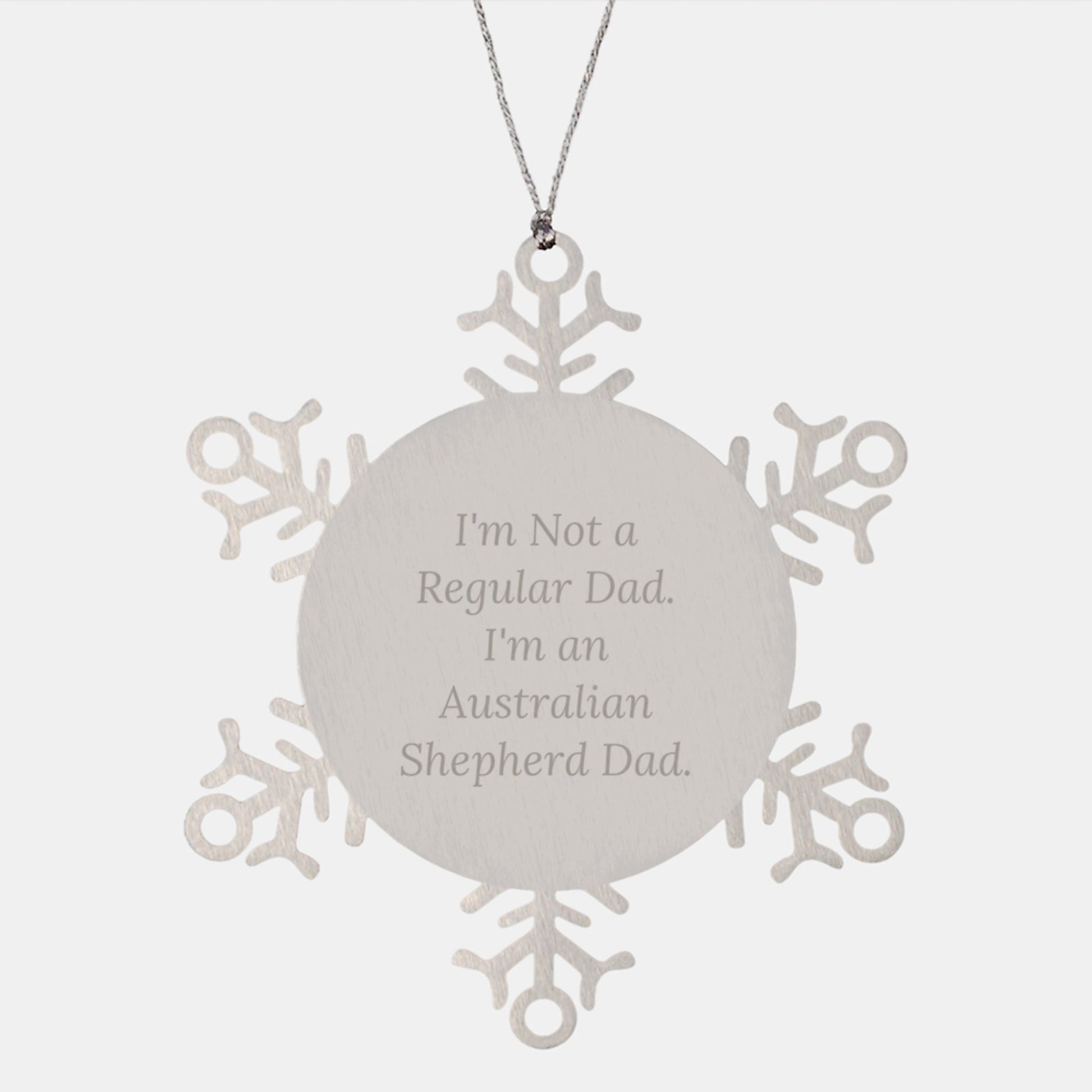 Funny Snowflake Ornament, I'm Not A Regular Dad. I'm An Australian Shepherd Dad. Gifts from Men to Australian Shepherd Dog Lovers, Unique Christmas Unique Gifts - The Buy Boom