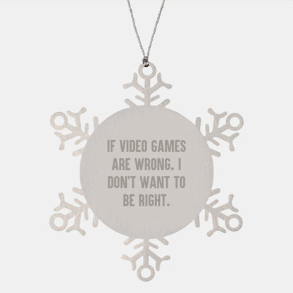 Funny Snowflake Ornaments for Playing Video Games Enthusiasts, Gifts from Friends and Coworkers for Christmas, 'If Video Games Are Wrong. I Don't Want To Be Right.' - The Buy Boom
