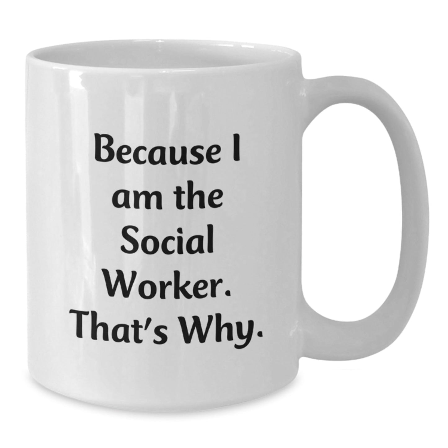 Funny Social Worker Birthday Unique Gifts from Friends for Social Worker, Unique White Coffee Mug, Quote Because I Am The Social Worker. That's Why. - The Buy Boom