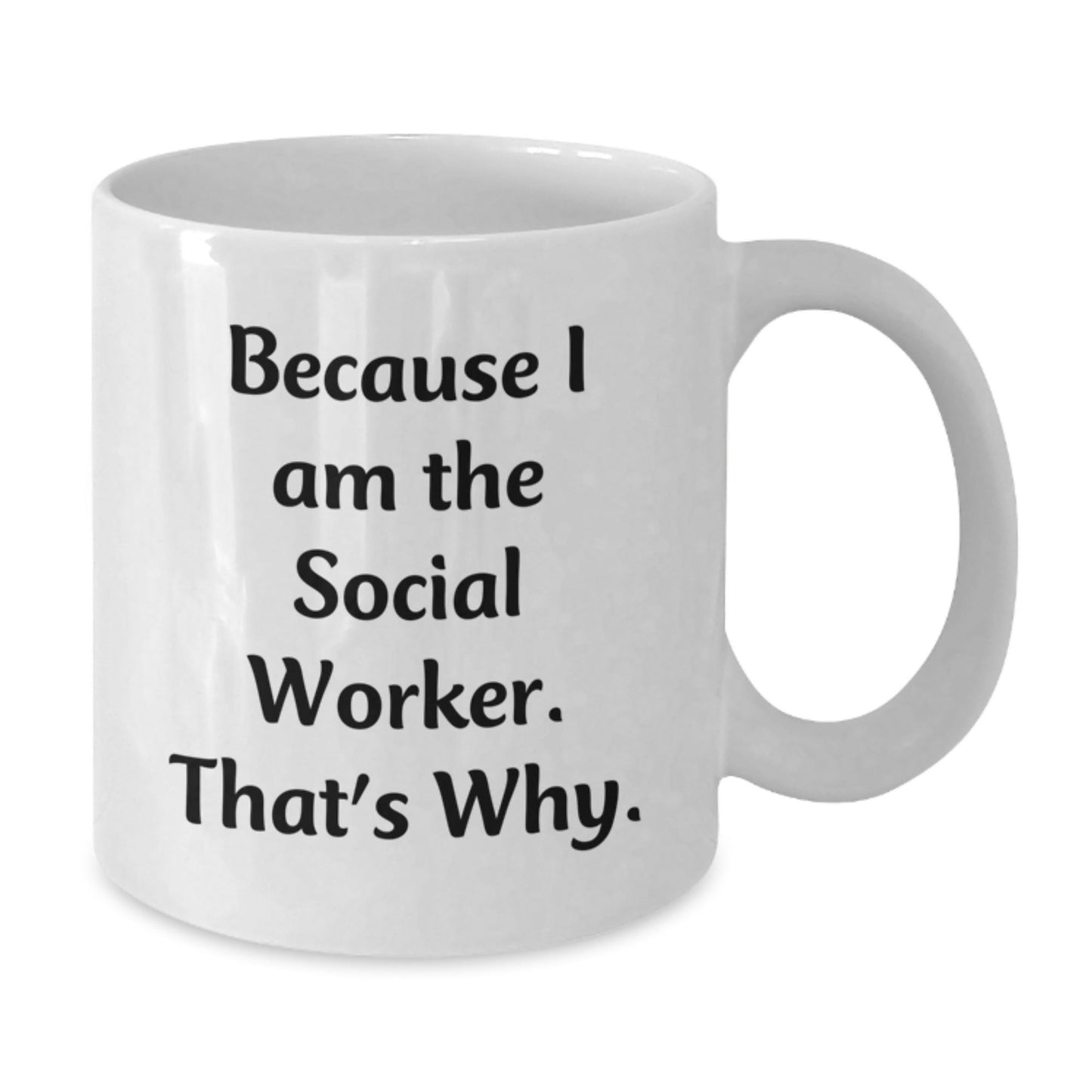 Funny Social Worker Birthday Unique Gifts from Friends for Social Worker, Unique White Coffee Mug, Quote Because I Am The Social Worker. That's Why. - The Buy Boom