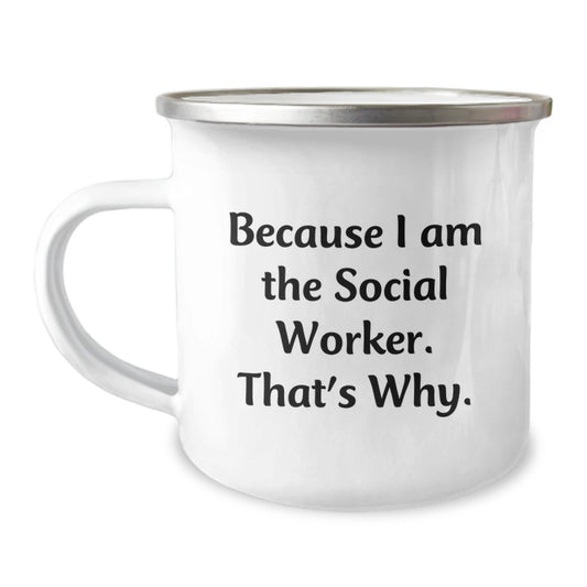 Funny Social Worker Camping Mug Gifts from Men to Friends, Birthday Unique Gifts for Social Worker, 'Because I Am The Social Worker. That's Why.' - The Buy Boom