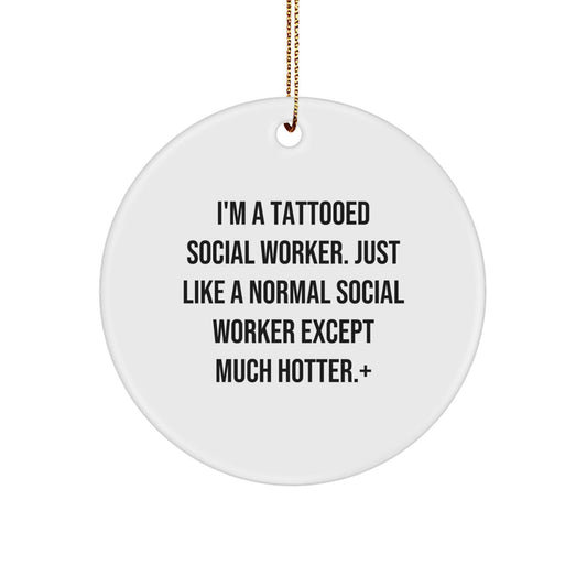 Funny Social Worker Gifts, Unique Circle Ornament for Social Worker Friends, I'm A Tattooed Social Worker Except Much Hotter. - The Buy Boom