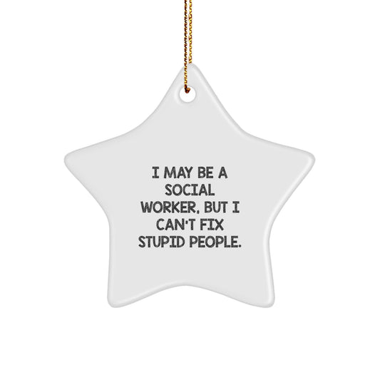 Funny Social Worker Star Ornament, Gifts from Men to Social Workers, 'I May Be A Social Worker, But I Can't Fix Stupid People.' for Christmas, White Color, 3.25" tall, Lightweight, Easy Hanging - The Buy Boom