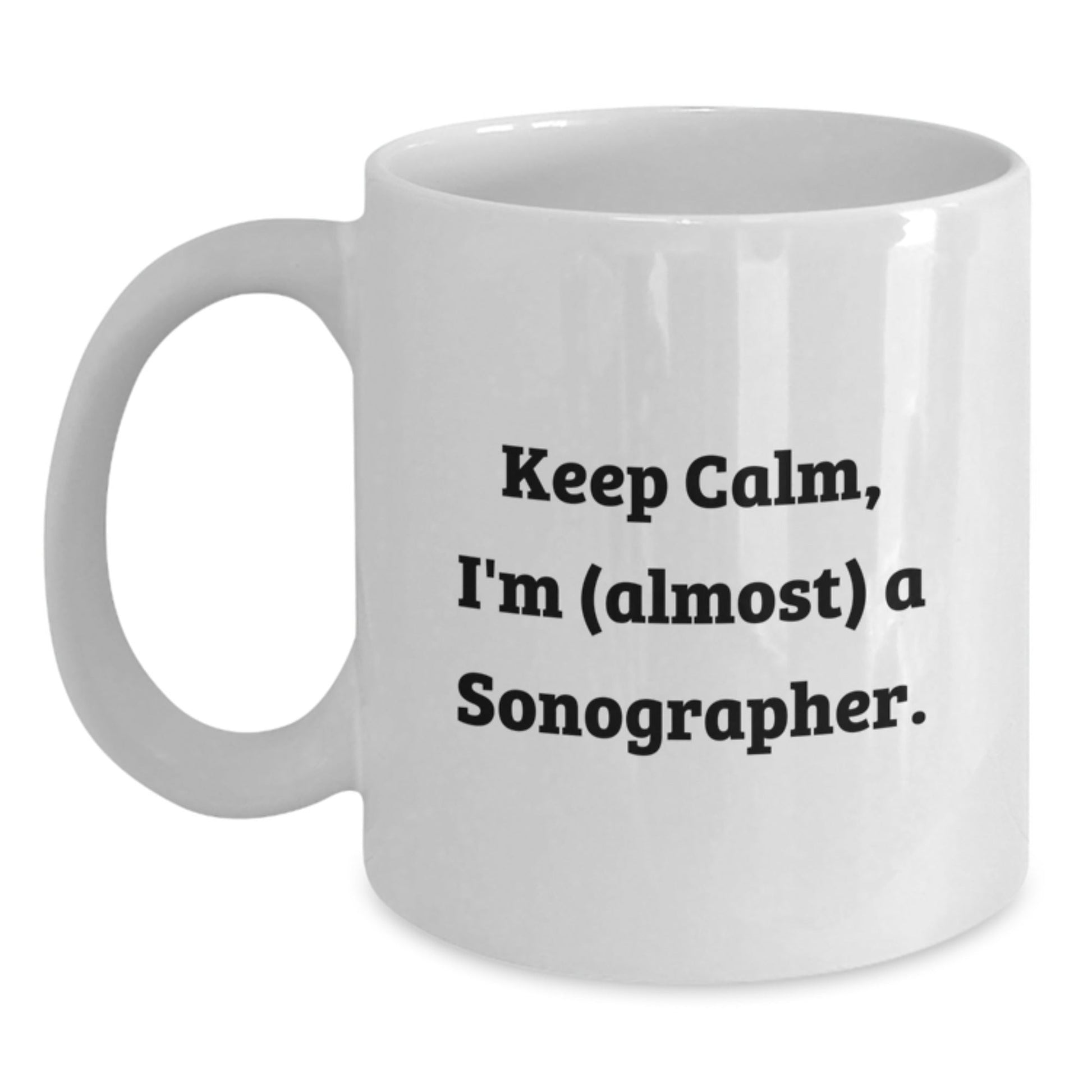 Funny Sonographer Gift, 'Keep Calm, I'm (almost) A Sonographer.' White Coffee Mug for Birthday - The Buy Boom