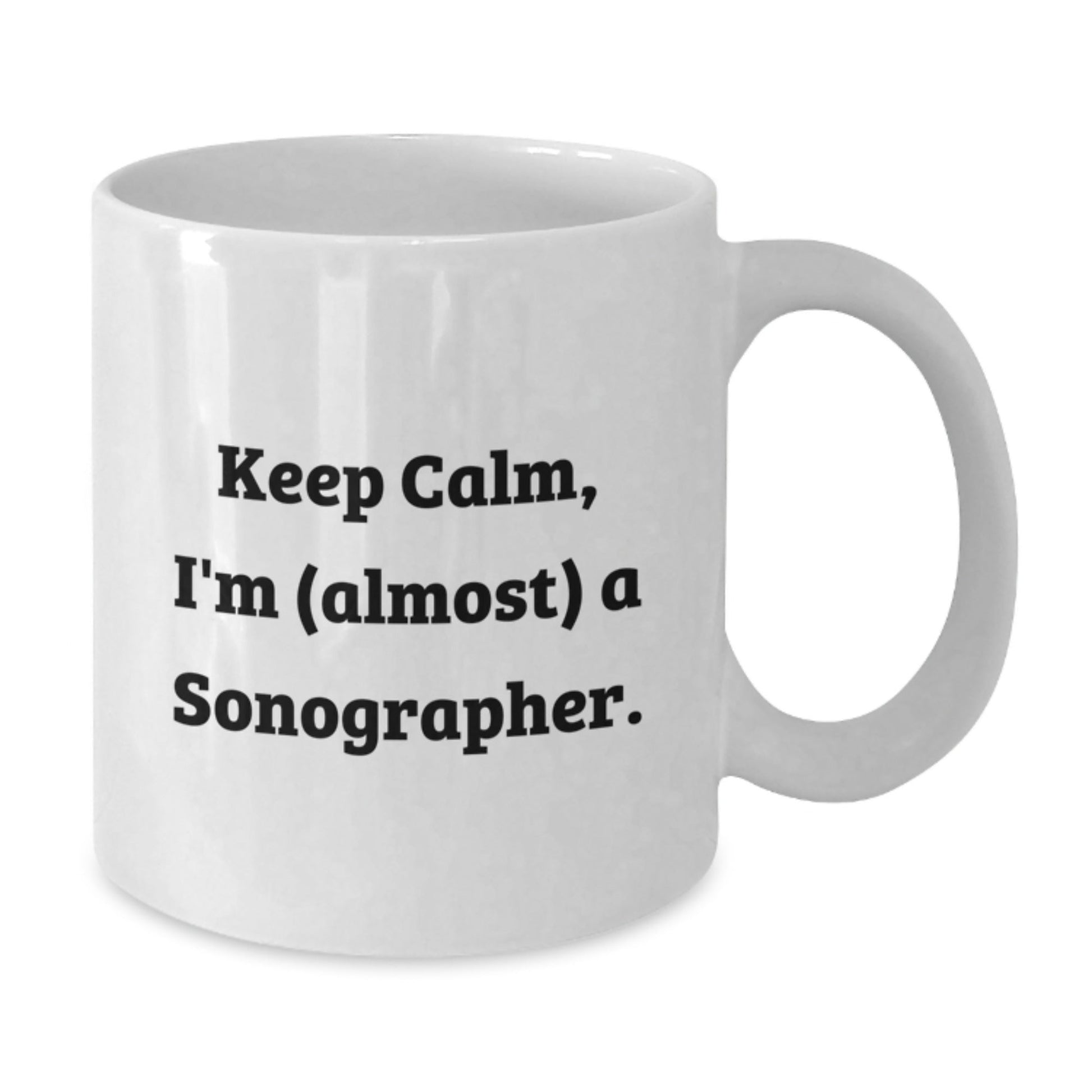 Funny Sonographer Gift, 'Keep Calm, I'm (almost) A Sonographer.' White Coffee Mug for Birthday - The Buy Boom