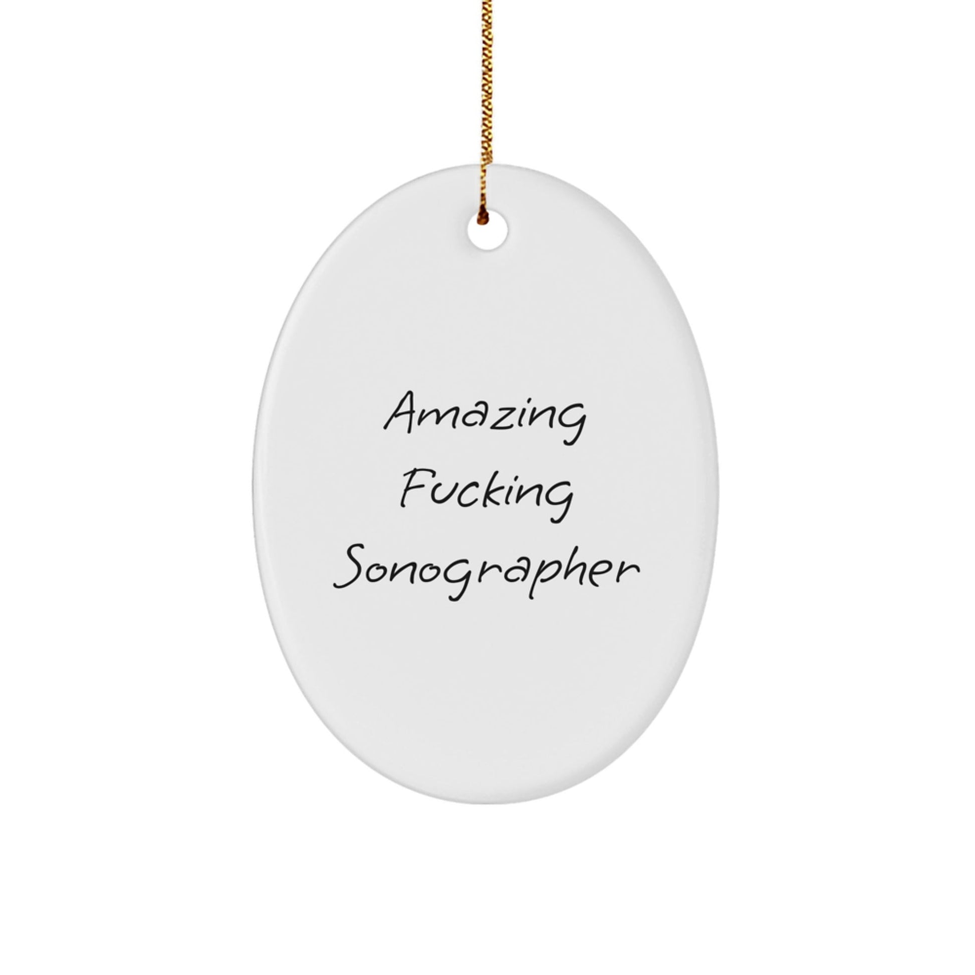Funny Sonographer Gifts - Amazing 'F - king Sonographer' Oval Ornament, Christmas Unique Gifts from Friends, Coworkers, or Family - The Buy Boom