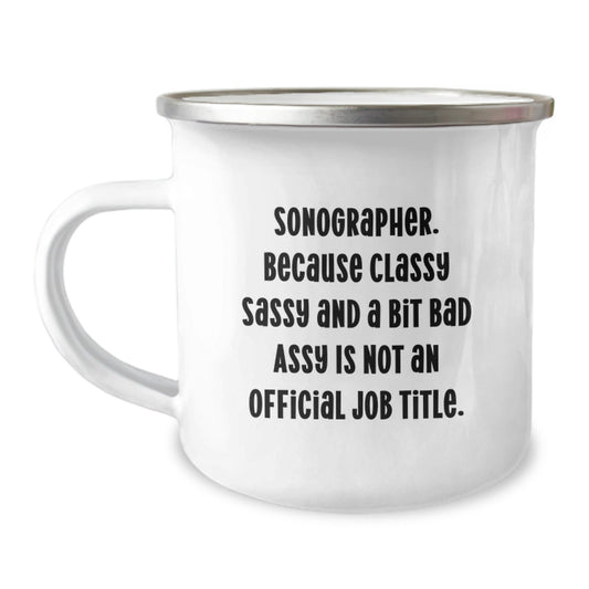 Funny Sonographer Gifts for Christmas, Unique Camping Mug with Quirky Quote from Sonographer. Because Classy Sassy And A Bit Fearlessy Is Not An Official Job Title., Gifts from Friends to Sonographer - The Buy Boom