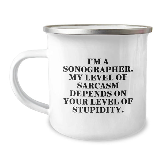 Funny Sonographer Gifts from Friends - Camping Mug - I'm A Sonographer. My Level Of Sarcasm Depends On Your Level Of Stupidity. Christmas Unique Gifts for Sonographer - The Buy Boom