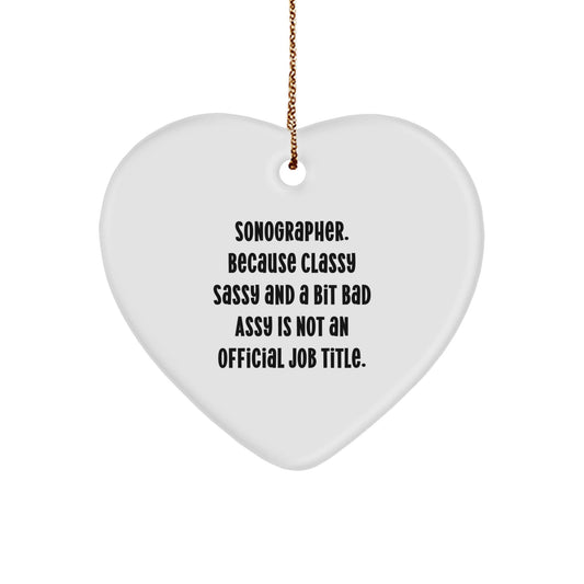 Funny Sonographer Gifts from Friends, Heart Ornament for Christmas Unique Gifts, 'Sonographer. Because Classy Sassy And A Bit Fearlessy Is Not An Official Job Title.' - The Buy Boom