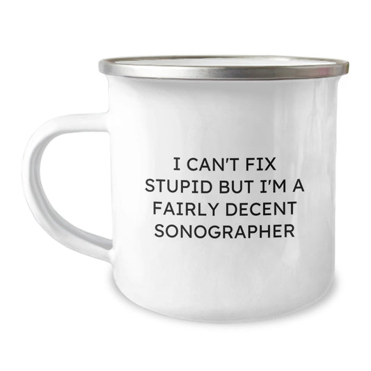 Funny Sonographer Gifts from Friends, Unique Christmas Unique Gifts for Men Sonographer, Sonographer Camping Mug with I Can't Fix Stupid But I'm A Fairly Decent Sonographer - The Buy Boom