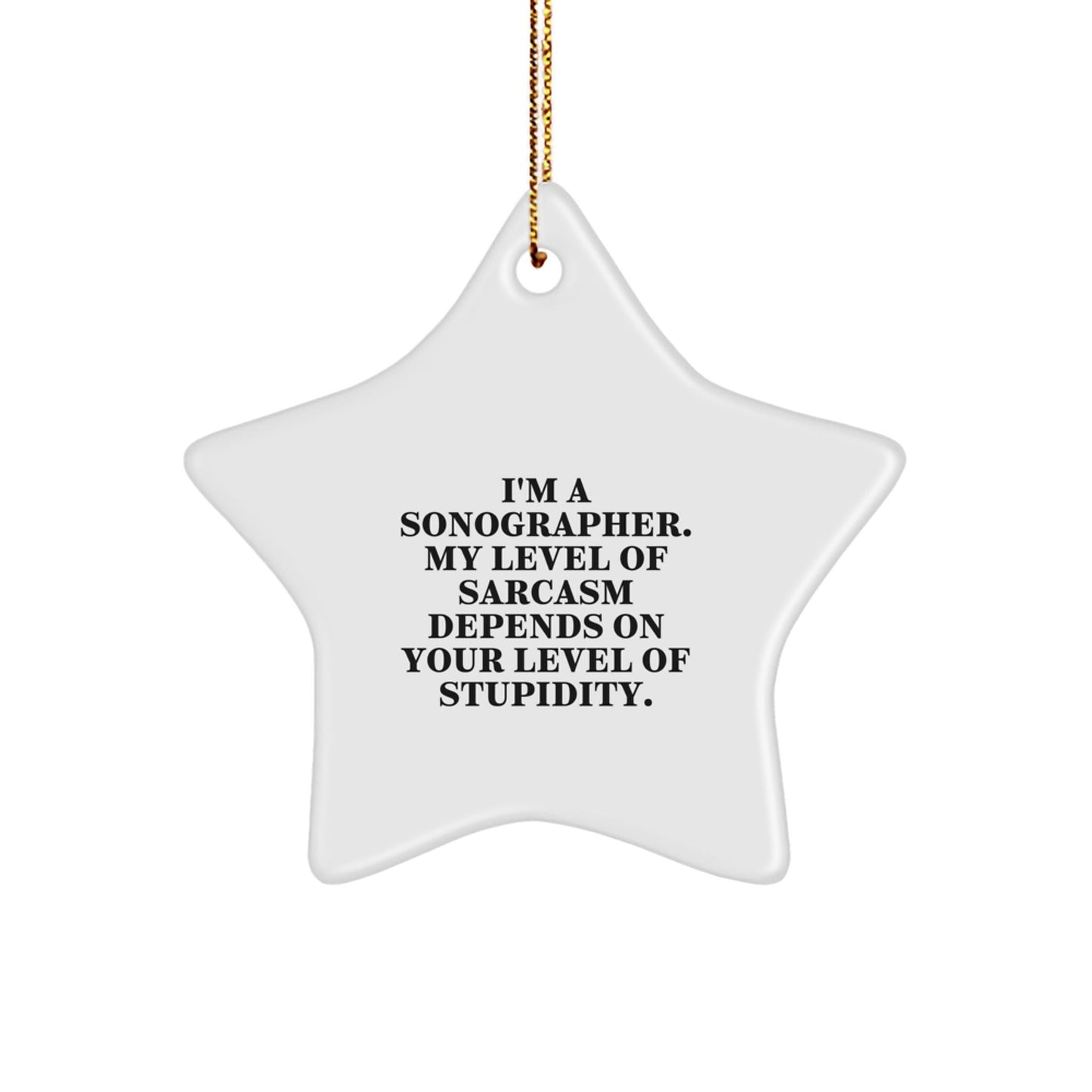 Funny Sonographer Gifts from Friends, Unique Star Ornament, I'm A Sonographer, My Level Of Sarcasm Depends On Your Level Of Stupidity, Christmas Unique Gifts for Sonographer - The Buy Boom