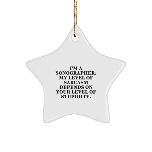 Funny Sonographer Gifts from Friends, Unique Star Ornament, I'm A Sonographer, My Level Of Sarcasm Depends On Your Level Of Stupidity, Christmas Unique Gifts for Sonographer - The Buy Boom