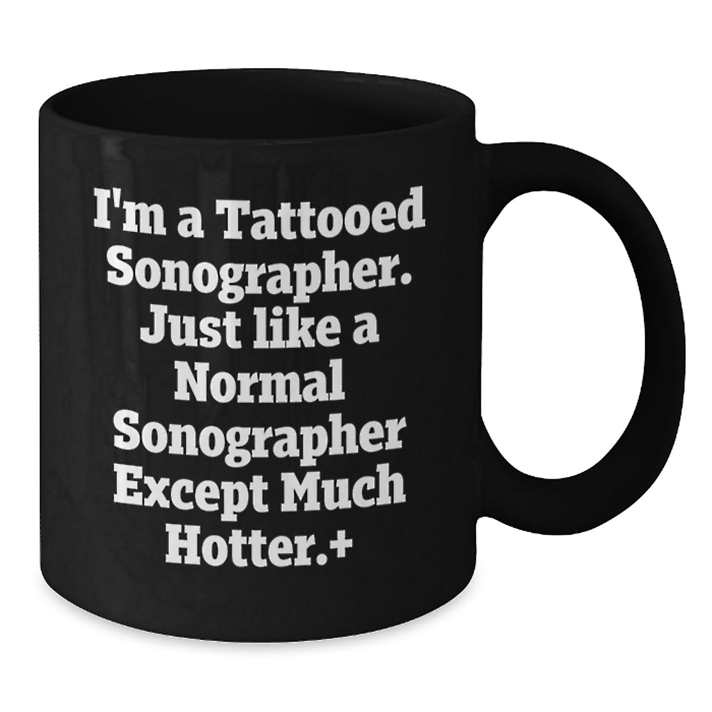Funny Sonographer Gifts, I'm A Tattooed Sonographer. Just Like A Normal Sonographer Except Much Hotter.+, Black Coffee Mug, Graduation Unique Gifts from Friends to Sonographer - The Buy Boom