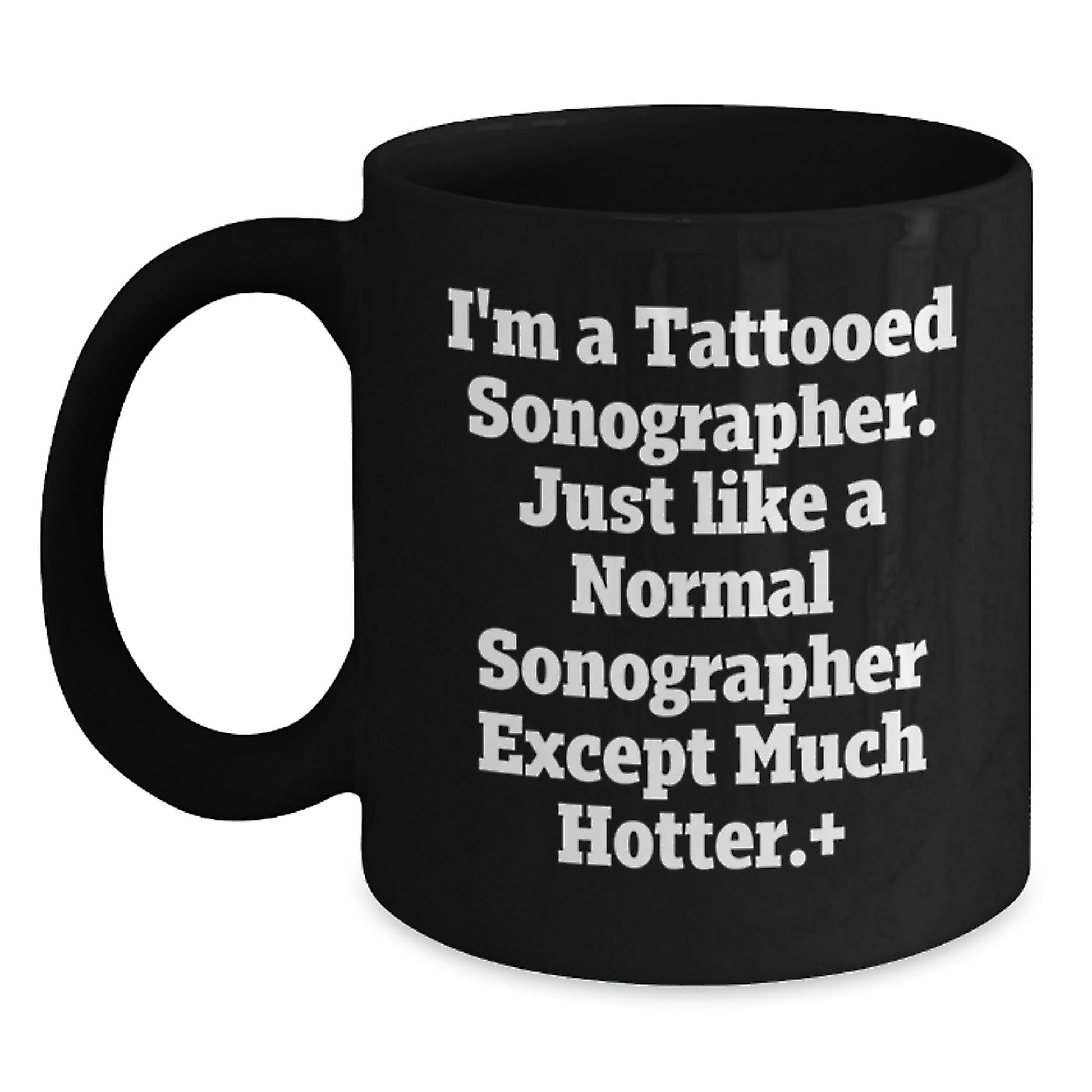 Funny Sonographer Gifts, I'm A Tattooed Sonographer. Just Like A Normal Sonographer Except Much Hotter.+, Black Coffee Mug, Graduation Unique Gifts from Friends to Sonographer - The Buy Boom