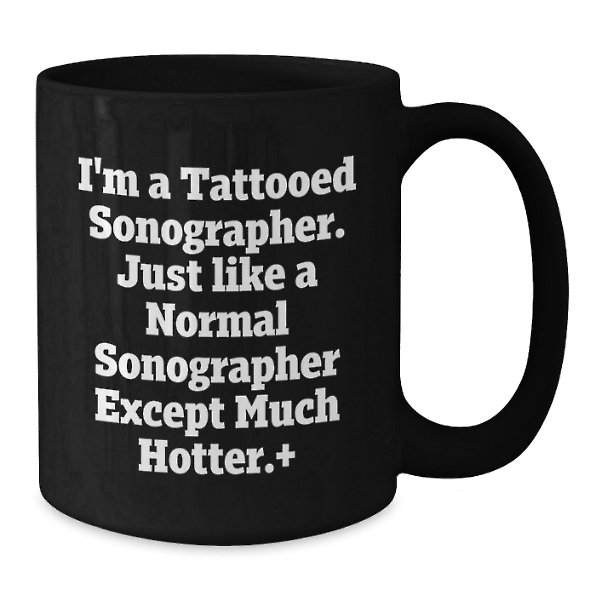 Funny Sonographer Gifts, I'm A Tattooed Sonographer. Just Like A Normal Sonographer Except Much Hotter.+, Black Coffee Mug, Graduation Unique Gifts from Friends to Sonographer - The Buy Boom