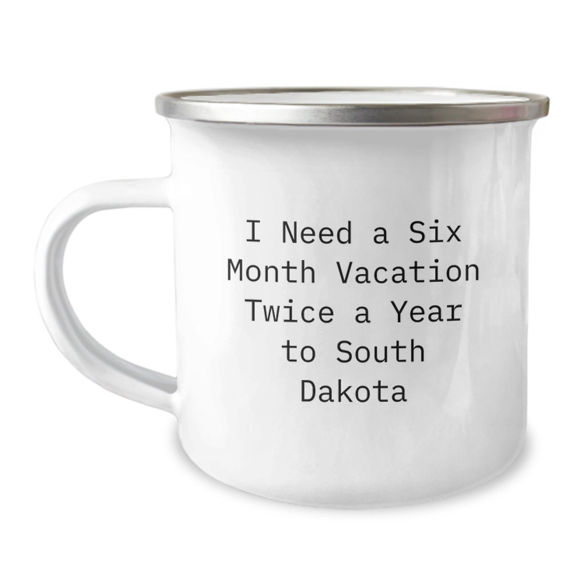 Funny South Dakota Camping Mug, Gifts from Friends to South Dakota Lovers, 'I Need A Six Month Vacation Twice A Year To South Dakota' Birthday Unique Gifts - The Buy Boom