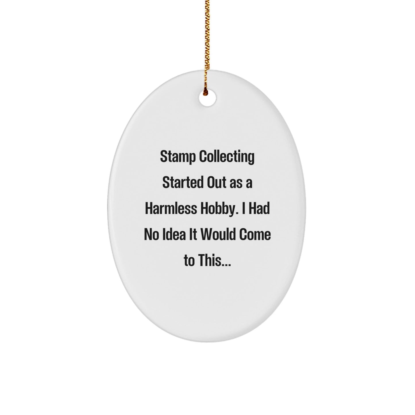 Funny Stamp Collecting Gifts from Friends for Stamp Collecting Enthusiasts, 'Started Out As A Harmless Hobby...' Oval Ornament for Christmas - The Buy Boom