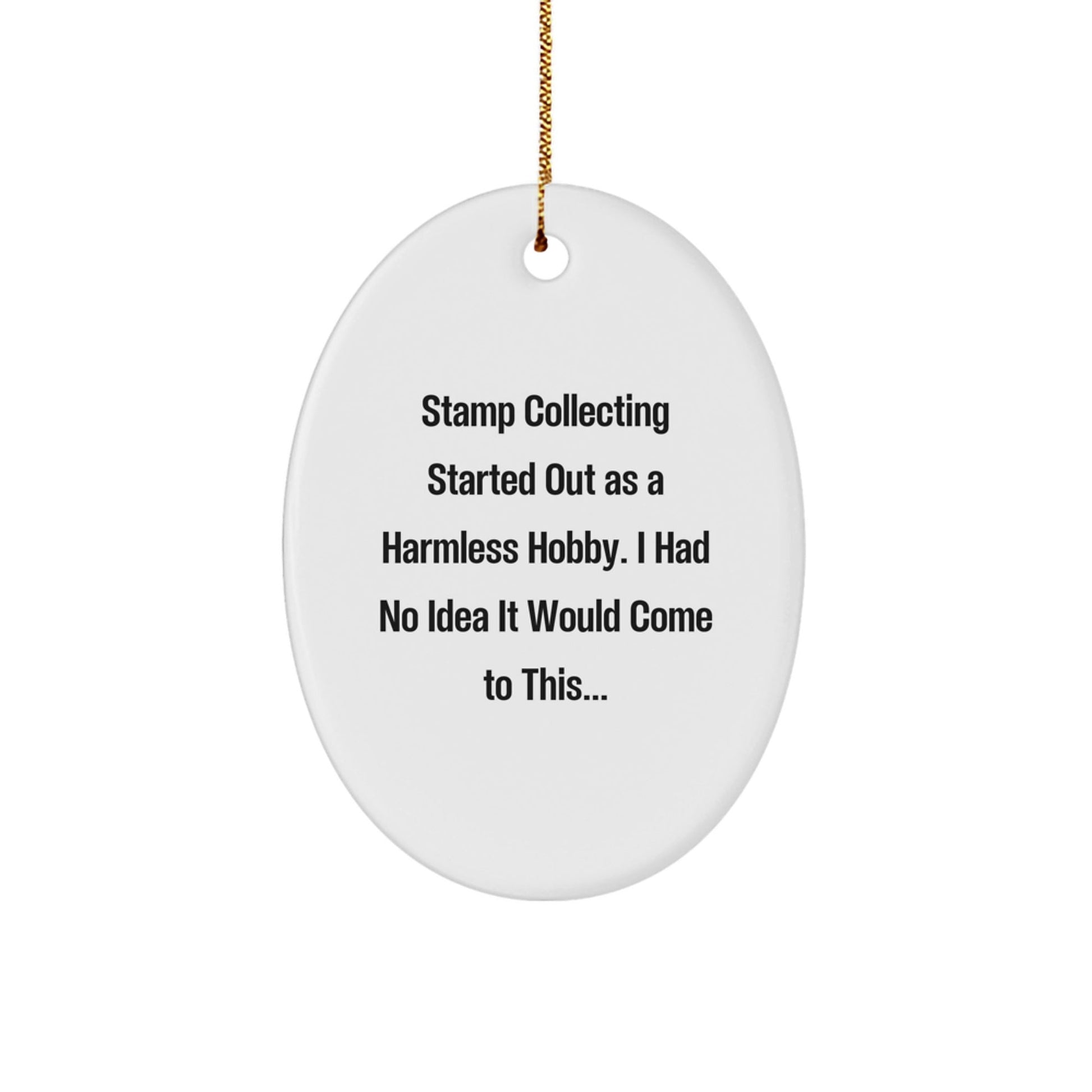Funny Stamp Collecting Gifts from Friends for Stamp Collecting Enthusiasts, 'Started Out As A Harmless Hobby...' Oval Ornament for Christmas - The Buy Boom