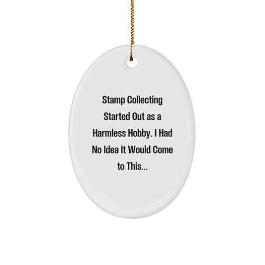 Funny Stamp Collecting Gifts from Friends for Stamp Collecting Enthusiasts, 'Started Out As A Harmless Hobby...' Oval Ornament for Christmas - The Buy Boom