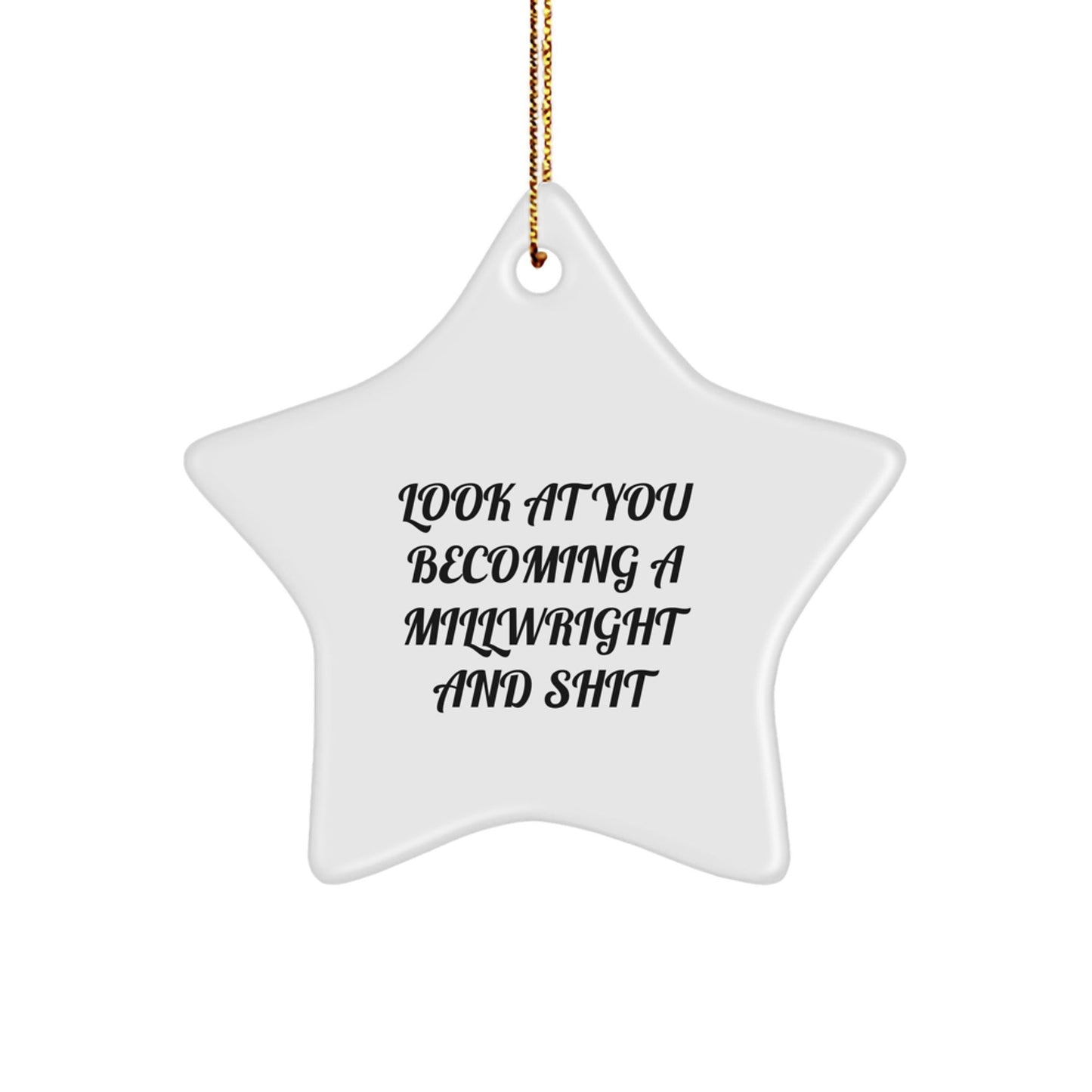 Funny Star Ornament for Millwright Gifts from Friends, Perfect for Millwright Men or Women, Look At You Becoming A Millwright And Shit, Christmas Unique Gifts - The Buy Boom