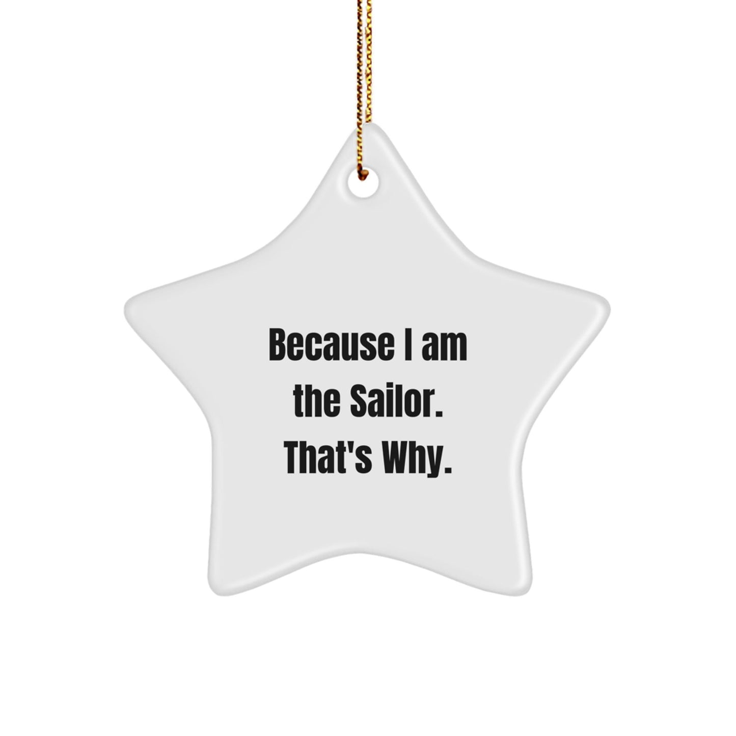 Funny Star Ornament for Sailor Gifts from Friends and Family - Christmas Unique Gifts for Him - Because I Am The Sailor Star Shaped Decoration - The Buy Boom