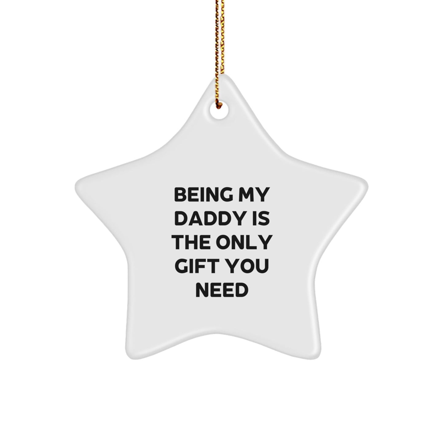 Funny Star Ornament Gifts from Family for Daddy Being My Daddy Is The Only Gift You Need - The Buy Boom