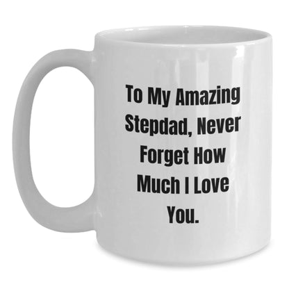 Funny Stepdad Gifts, White Coffee Mug with To My Amazing Stepdad, Never Forget How Much I Love You. - Gifts from Men to Stepdad on Birthday - The Buy Boom
