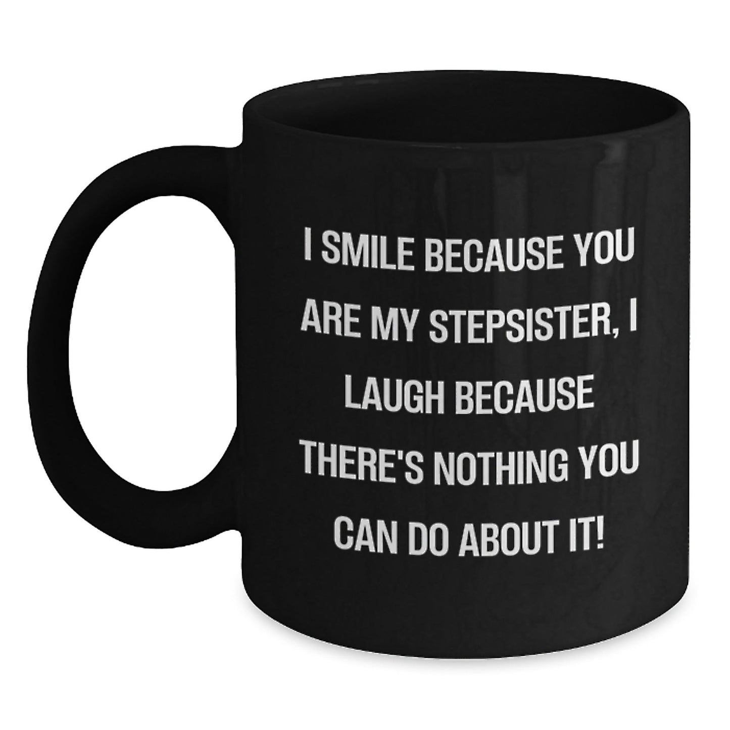 Funny Stepsister Gifts from Men, Unique Black Coffee Mug for Stepsister, 'I Smile Because You Are My Stepsister' - The Buy Boom