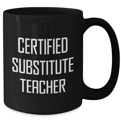 Funny Substitute Teacher Gifts for Dad - 'Certified Substitute Teacher' Black Coffee Mug, 11oz or 15oz, Microwave and Dishwasher Safe, Gifts from Family - The Buy Boom