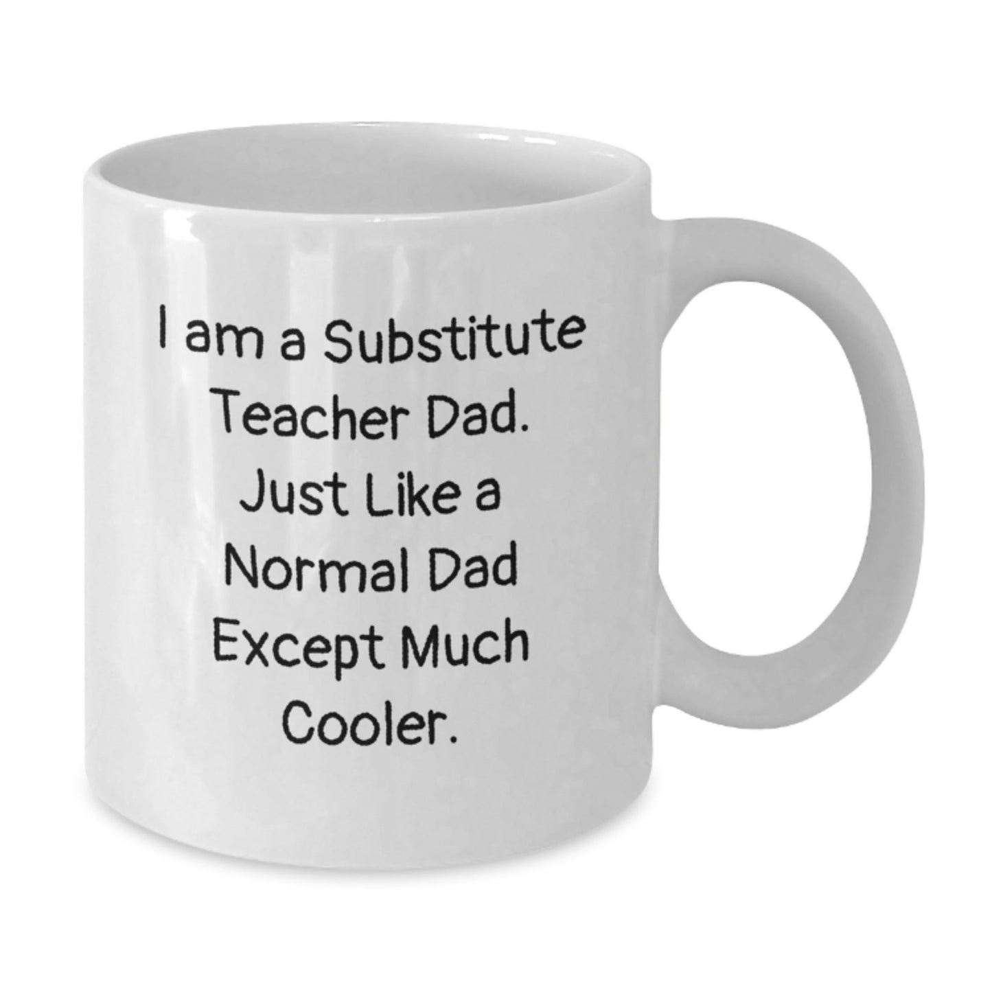 Funny Substitute Teacher Gifts for Men from Dad - White Coffee Mug | I Am A Substitute Teacher Dad Except Much Cooler Christmas Unique Gifts - The Buy Boom