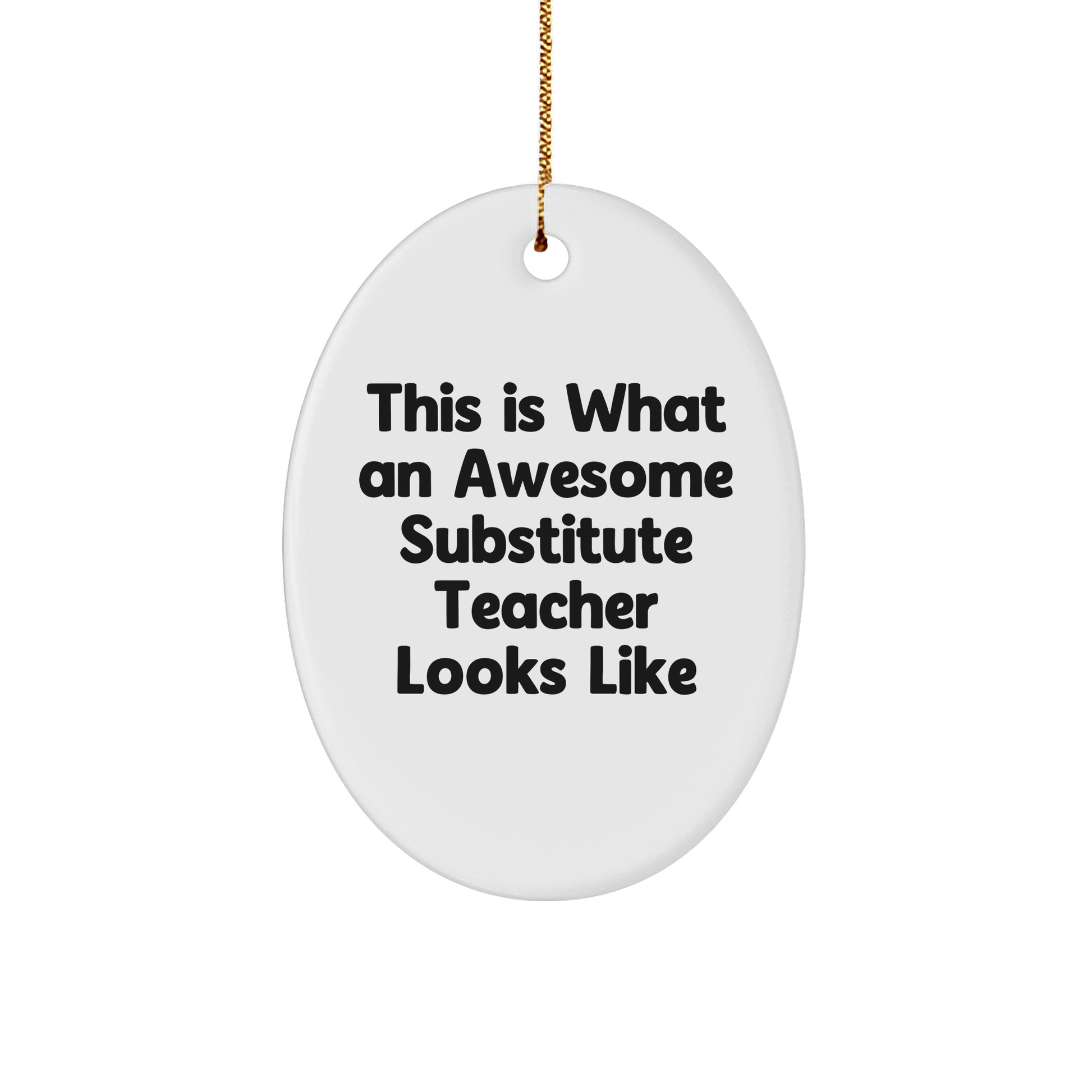 Funny Substitute Teacher Gifts from Friends to Awesome Educators - Oval Ornament This Is What An Awesome Substitute Teacher Looks Like - The Buy Boom