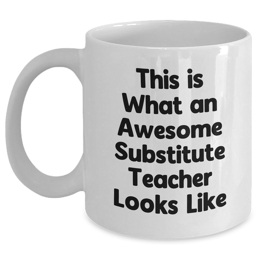Funny Substitute Teacher Gifts from Friends, White Coffee Mug for Awesome Substitute Teacher Looks Like - The Buy Boom