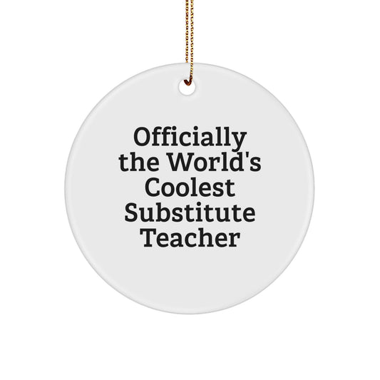 Funny Substitute Teacher Gifts, Officially The World's Coolest, Circle Ornament for Christmas, Gifts from Friends to Substitute Teacher - The Buy Boom