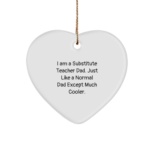 Funny Substitute Teacher Heart Ornament Gifts from Dad, Just Like a Normal Dad Except Much Cooler Christmas Unique Gifts for Substitute Teacher - The Buy Boom