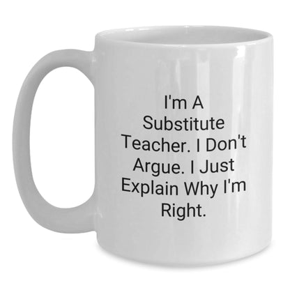 Funny Substitute Teacher Mug, I Don't Argue I'm Right Gifts for Coworkers, Christmas Unique Gifts from Friends - The Buy Boom