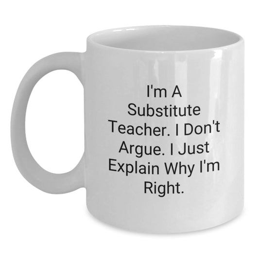 Funny Substitute Teacher Mug, I Don't Argue I'm Right Gifts for Coworkers, Christmas Unique Gifts from Friends - The Buy Boom