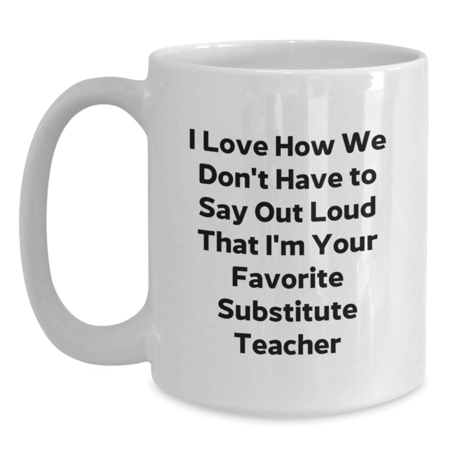 Funny Substitute Teacher Quotes White Coffee Mug, Gifts from Friends for Substitute Teachers, Birthday Unique Gifts - The Buy Boom