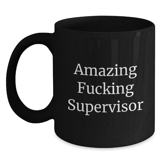 Funny Supervisor Birthday Unique Gift Ideas, Amazing F - king Supervisor Quote on Black Coffee Mug, Gifts from Friends, Gifts for Supervisor, Unique Birthday Unique Gifts - The Buy Boom