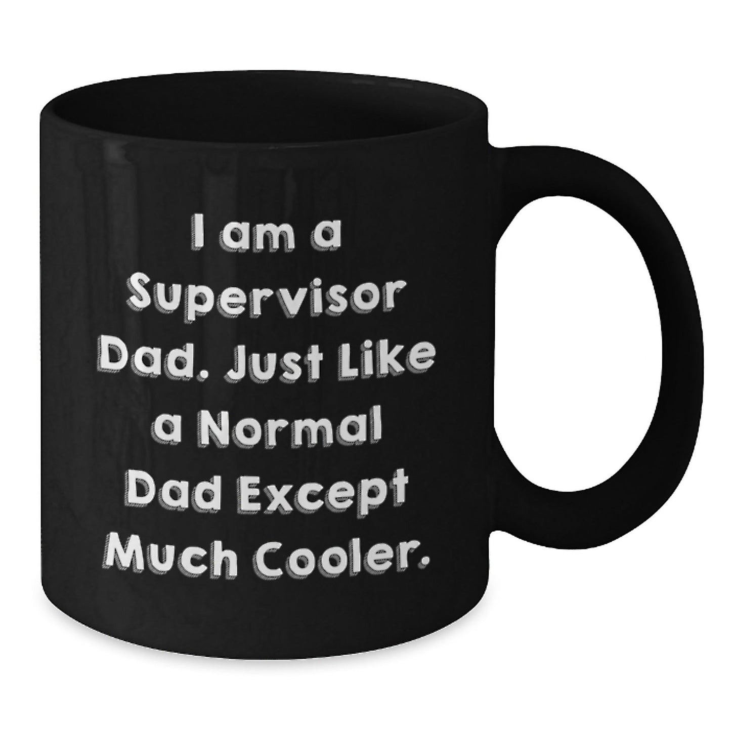 Funny Supervisor Dad Gifts, I Am A Supervisor Dad Black Coffee Mug for Supervisor, Unique Graduation Gifts from Friends, Coworkers to Supervisor - 11oz or 15oz - The Buy Boom
