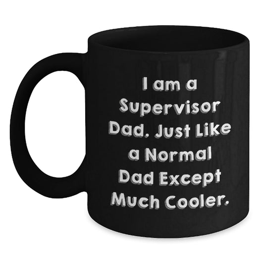 Funny Supervisor Dad Gifts, I Am A Supervisor Dad Black Coffee Mug for Supervisor, Unique Graduation Gifts from Friends, Coworkers to Supervisor - 11oz or 15oz - The Buy Boom