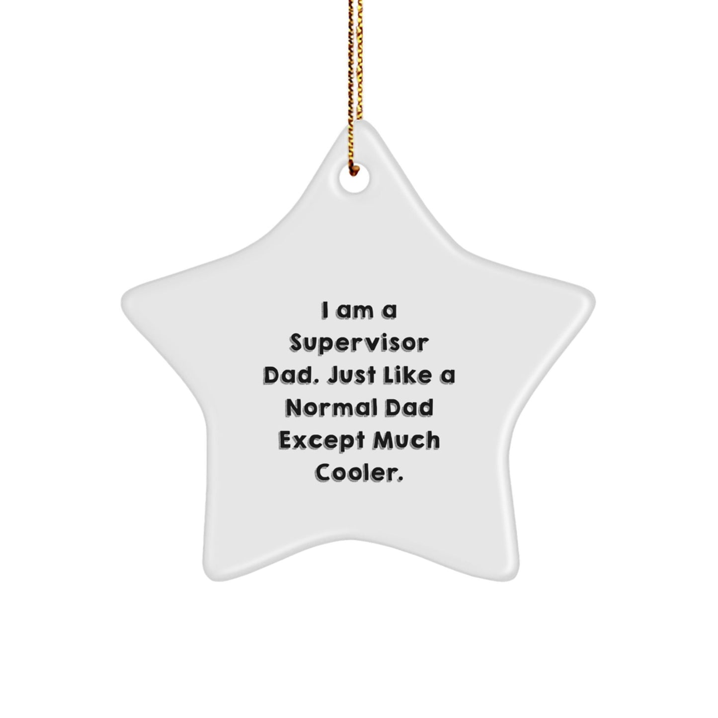 Funny Supervisor Dad Gifts - Supervisor Star Ornament, I Am A Supervisor Dad, Just Like A Normal Dad Except Much Cooler., Gifts from Supervisor Dads to Supervisor, Supervisor Christmas Unique Gifts - The Buy Boom