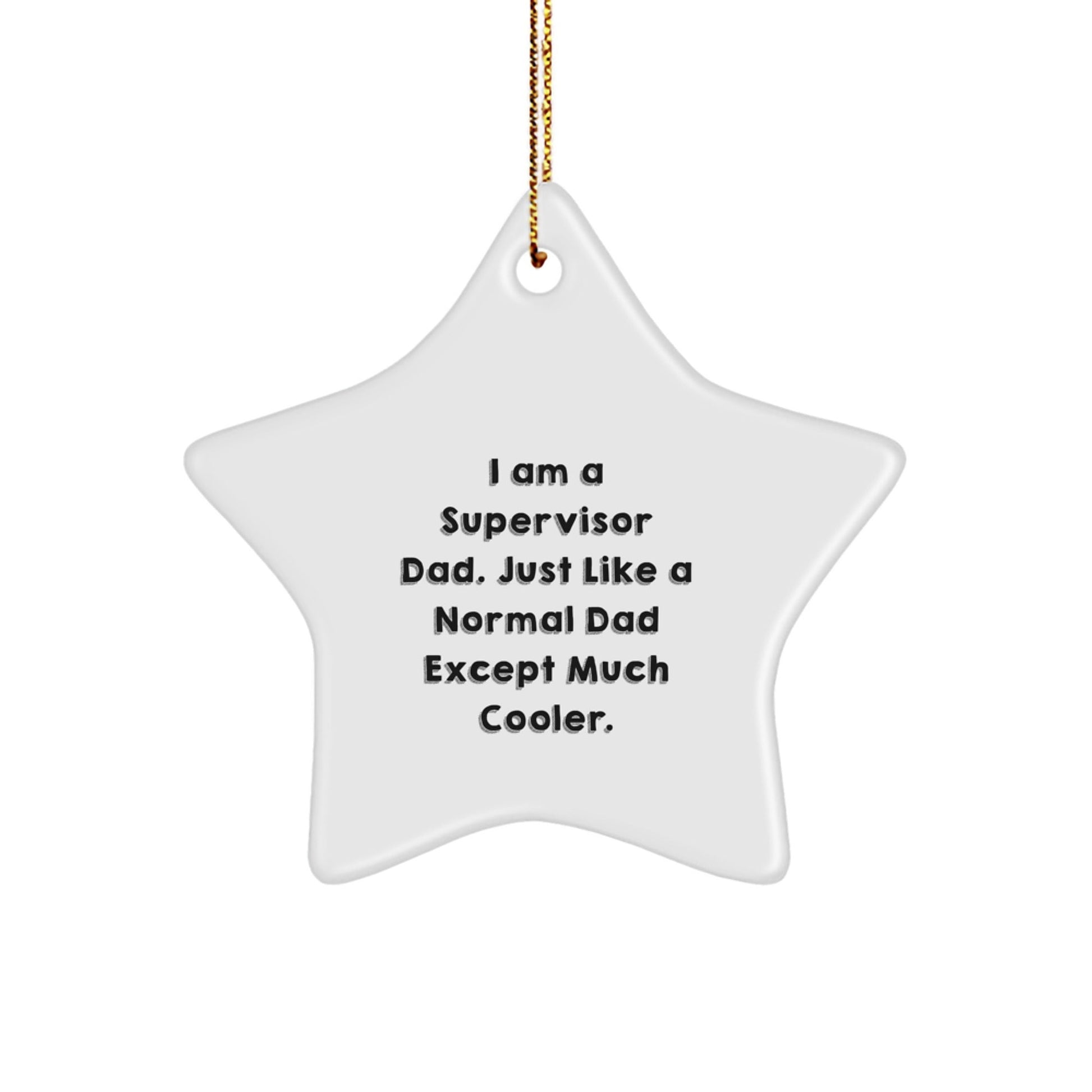 Funny Supervisor Dad Gifts - Supervisor Star Ornament, I Am A Supervisor Dad, Just Like A Normal Dad Except Much Cooler., Gifts from Supervisor Dads to Supervisor, Supervisor Christmas Unique Gifts - The Buy Boom