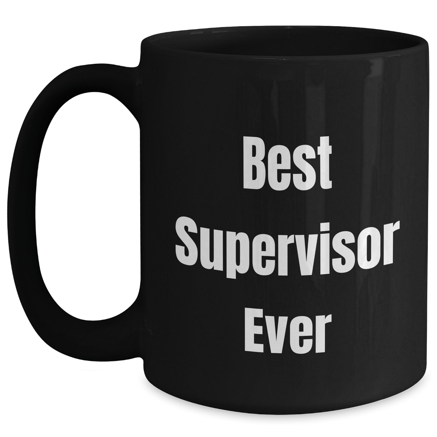 Funny Supervisor Ever Black Coffee Mug, Funny Gifts from Family to Best Supervisor, 11oz or 15oz Microwave Dishwasher Safe - The Buy Boom