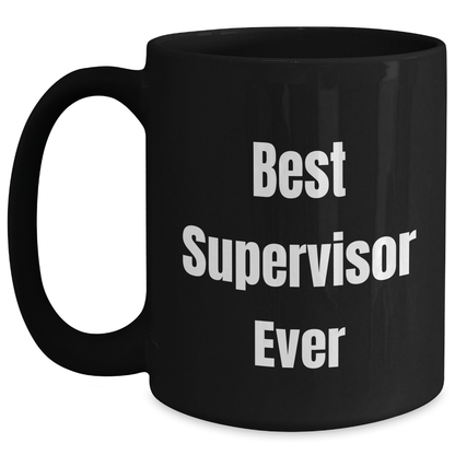 Funny Supervisor Ever Black Coffee Mug, Funny Gifts from Family to Best Supervisor, 11oz or 15oz Microwave Dishwasher Safe - The Buy Boom