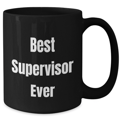 Funny Supervisor Ever Black Coffee Mug, Funny Gifts from Family to Best Supervisor, 11oz or 15oz Microwave Dishwasher Safe - The Buy Boom