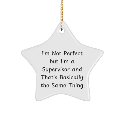 Funny Supervisor Gifts for Christmas - 'I'm Not Perfect But I'm A Supervisor And That's Basically The Same Thing' Star Ornament from Friends, Coworkers, or Family - The Buy Boom