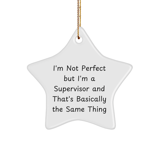 Funny Supervisor Gifts for Christmas - 'I'm Not Perfect But I'm A Supervisor And That's Basically The Same Thing' Star Ornament from Friends, Coworkers, or Family - The Buy Boom